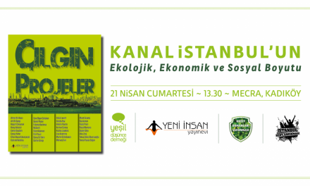 Çılgın Projeleri Durdurun: Çözüm Yeşil Dönüşüm
