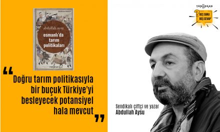 Doğru tarım politikasıyla bir buçuk Türkiye’yi besleyecek potansiyel hala mevcut